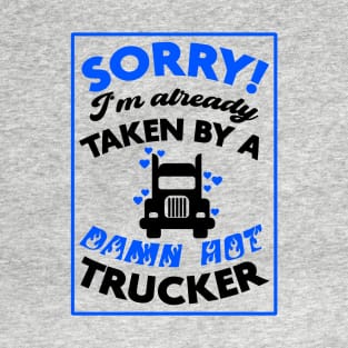 Sorry! I'm Already Taken By A Damn Hot Trucker (Blue & Black) T-Shirt